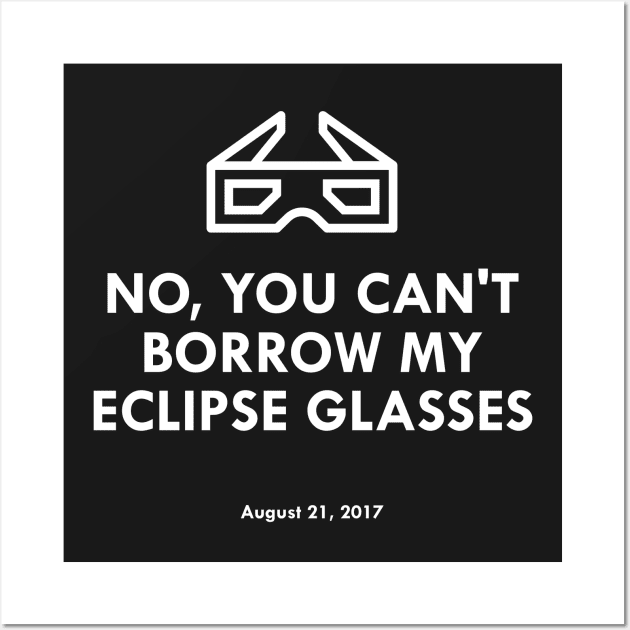 No, You Can't Borrow My Eclipse Glasses Funny 2017 Wall Art by FlashMac